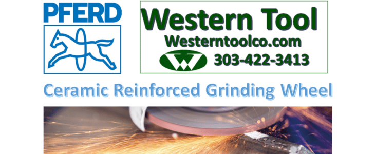 WESTERNTOOLCO.COM HAS PFERD CERAMIC REINFORCED GRINDING WHEELS